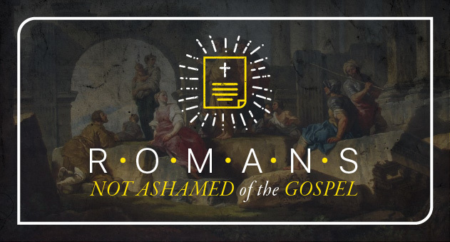 Preview of Romans: Not Ashamed of the Gospel